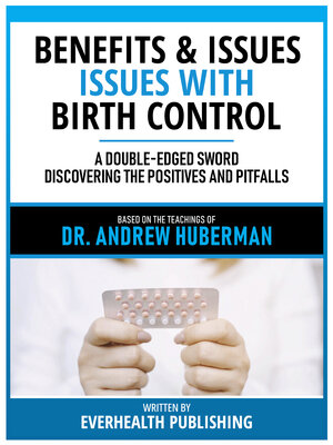 cover image of Benefits & Issues With Birth Control--Based On the Teachings of Dr. Andrew Huberman